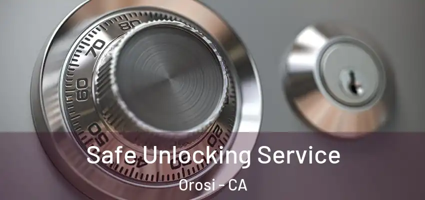  Safe Unlocking Service Orosi - CA